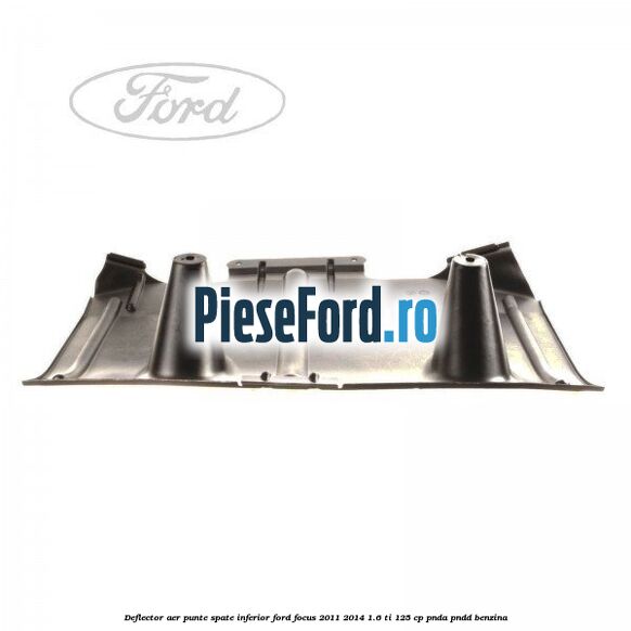 Deflector aer punte spate inferior Ford Focus 2011-2014 1.6 Ti 125 cp PNDA, PNDD benzina