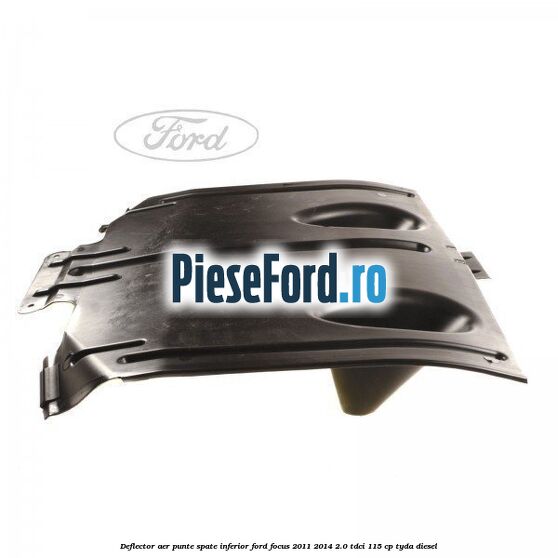 Deflector aer punte spate inferior Ford Focus 2011-2014 2.0 TDCi 115 cp TYDA diesel