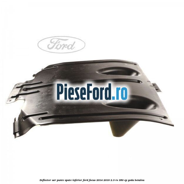 Deflector aer punte spate inferior Ford Focus 2014-2018 2.3 RS 350 cp YVDA benzina