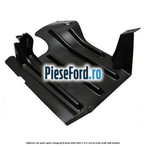 Deflector aer punte spate stanga Ford Focus 2004-2007 1.6 Ti 115 cp Deflector aer punte spate stanga Ford Focus 2004-2007 1.6 Ti 115 cp HXDA, HXDB, SIDA benzina