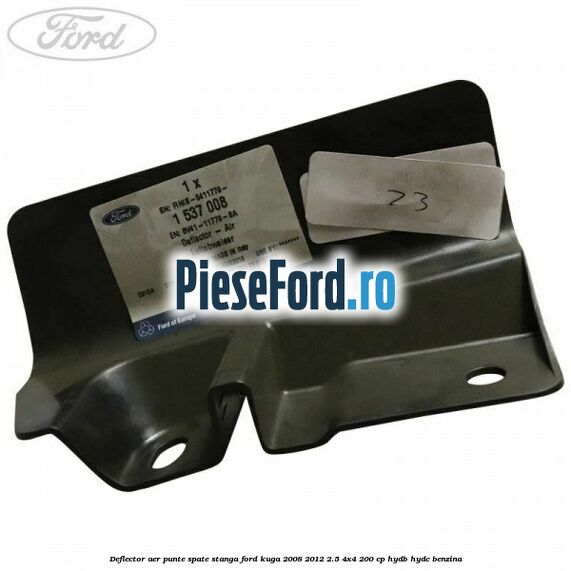 Deflector aer punte spate stanga Ford Kuga 2008-2012 2.5 4x4 200 cp HYDB, HYDC benzina
