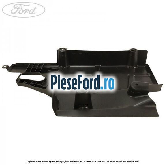 Deflector aer punte spate stanga Ford Mondeo 2014-2018 2.0 TDCi 180 cp T8CA, T8CC, T8CD, T8CL diesel