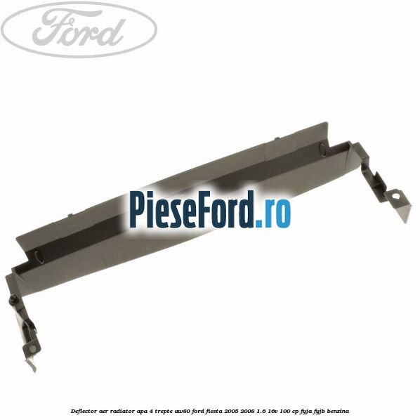 Deflector aer radiator apa 4 trepte AW80 Ford Fiesta 2005-2008 1.6 16V 100 cp FYJA, FYJB benzina