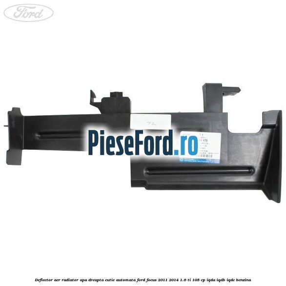 Deflector aer radiator apa dreapta cutie automata Ford Focus 2011-2014 1.6 Ti 105 cp Deflector aer radiator apa dreapta cutie automata Ford Focus 2011-2014 1.6 Ti 105 cp IQDA, IQDB, IQDC benzina