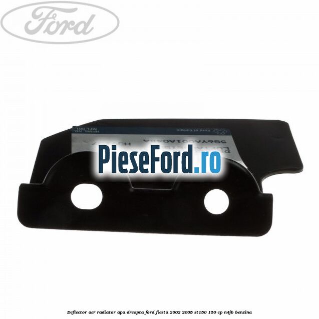 Deflector aer radiator apa dreapta Ford Fiesta 2002-2005 ST150 150 cp N4JB benzina