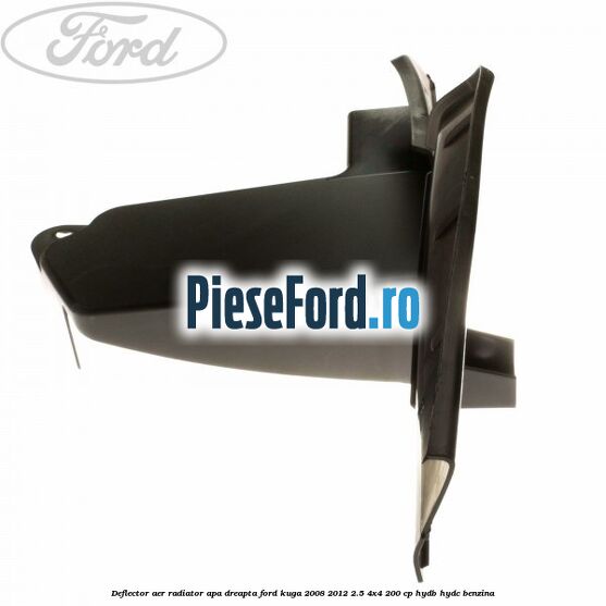 Deflector aer radiator apa dreapta Ford Kuga 2008-2012 2.5 4x4 200 cp Deflector aer radiator apa dreapta Ford Kuga 2008-2012 2.5 4x4 200 cp HYDB, HYDC benzina