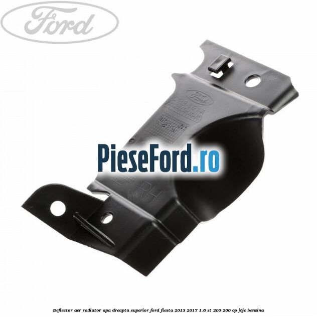 Deflector aer radiator apa dreapta superior Ford Fiesta 2013-2017 1.6 ST 200 200 cp JTJC benzina