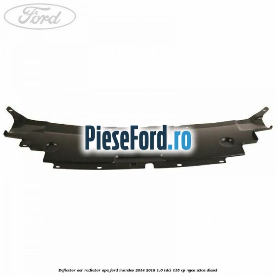 Deflector aer radiator apa Ford Mondeo 2014-2018 1.6 TDCi 115 cp NGCA, U3CA diesel