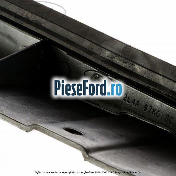 Deflector aer radiator apa inferior cu AC Ford Ka 1996-2008 1.3 i 70 cp A9A, A9B benzina