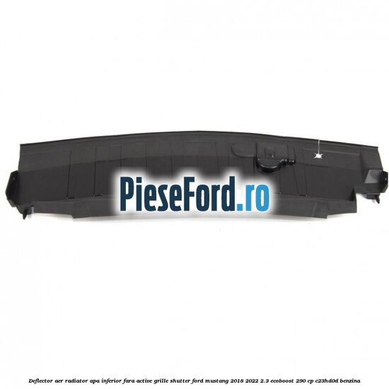 Deflector aer radiator apa inferior fara active grille shutter Ford Mustang 2018-2022 2.3 EcoBoost 290 cp Deflector aer radiator apa inferior fara active grille shutter Ford Mustang 2018-2022 2.3 EcoBoost 290 cp C23HD0D benzina