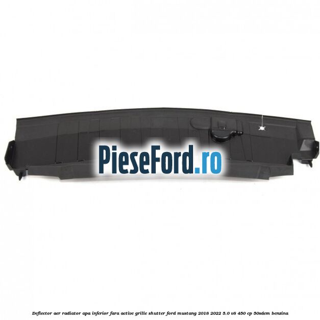 Deflector aer radiator apa inferior fara active grille shutter Ford Mustang 2018-2022 5.0 V8 450 cp 50SDEM benzina