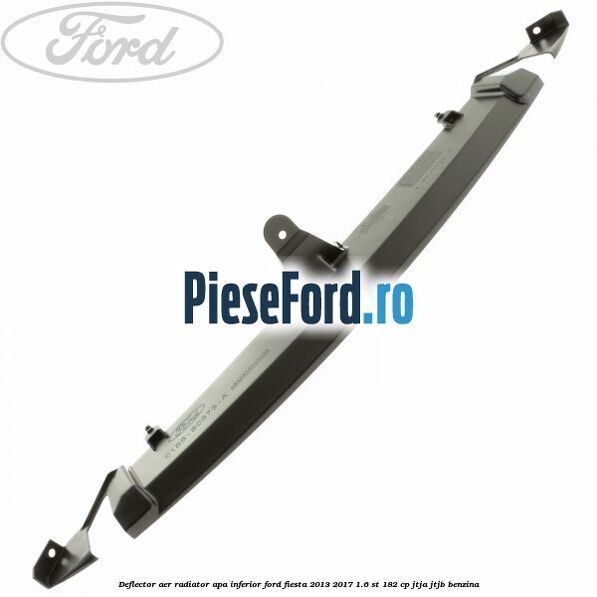 Deflector aer radiator apa inferior Ford Fiesta 2013-2017 1.6 ST 182 cp JTJA, JTJB benzina