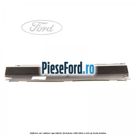 Deflector aer radiator apa inferior Ford Focus 1998-2004 RS 215 cp HMDA benzina