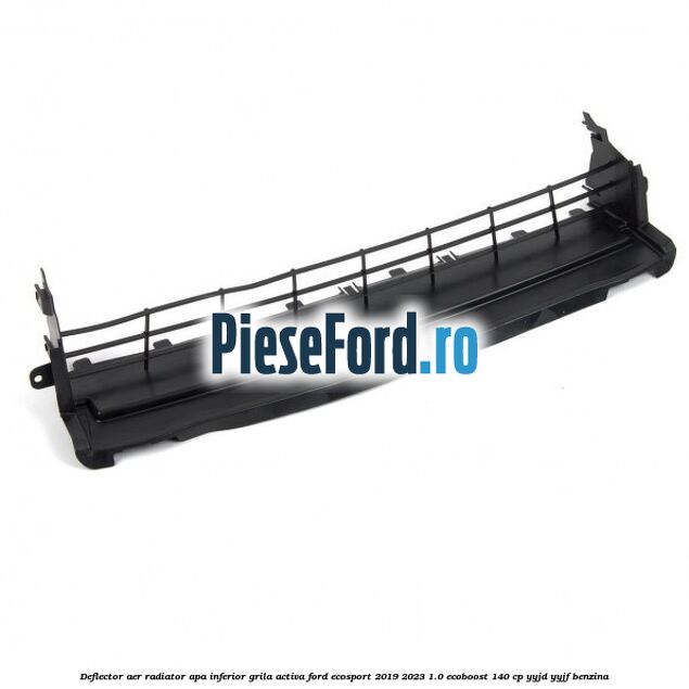Deflector aer radiator apa, inferior grila activa Ford EcoSport 2019-2023 1.0 EcoBoost 140 cp YYJD, YYJF benzina