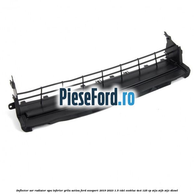 Deflector aer radiator apa, inferior grila activa Ford EcoSport 2019-2023 1.5 TDCi EcoBlue 4x4 125 cp ZTJA, ZTJB, ZTJC diesel