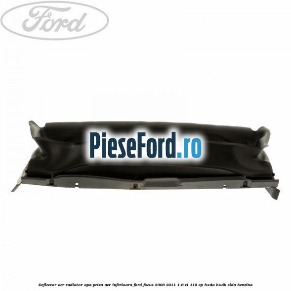 Deflector aer radiator apa, priza aer inferioara Ford Focus 2008-2011 1.6 Ti 115 cp HXDA, HXDB, SIDA benzina