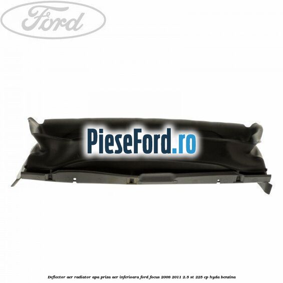 Deflector aer radiator apa, priza aer inferioara Ford Focus 2008-2011 2.5 ST 225 cp HYDA benzina