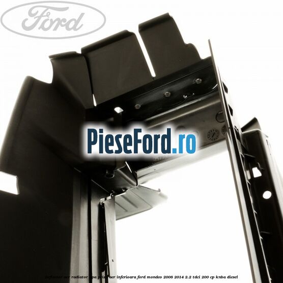Deflector aer radiator apa priza aer inferioara Ford Mondeo 2008-2014 2.2 TDCi 200 cp KNBA diesel