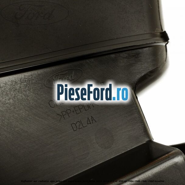 Deflector aer radiator apa priza aer superioara Ford Focus 2011-2014 2.0 ST 250 cp Deflector aer radiator apa priza aer superioara Ford Focus 2011-2014 2.0 ST 250 cp R9DA, R9DB, R9DC, R9DD benzina
