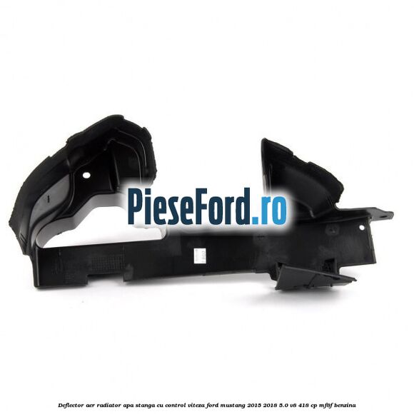 Deflector aer radiator apa stanga cu control viteza Ford Mustang 2015-2018 5.0 V8 418 cp MF8F benzina