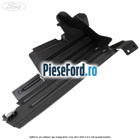 Deflector aer radiator apa stanga Ford C-Max 2011-2015 1.6 Ti 125 cp PNDA benzina
