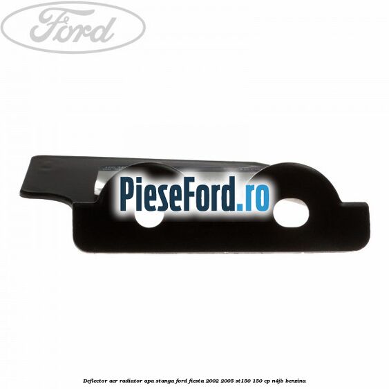 Deflector aer radiator apa stanga Ford Fiesta 2002-2005 ST150 150 cp N4JB benzina
