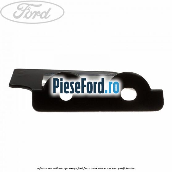 Deflector aer radiator apa stanga Ford Fiesta 2005-2008 ST150 150 cp N4JB benzina