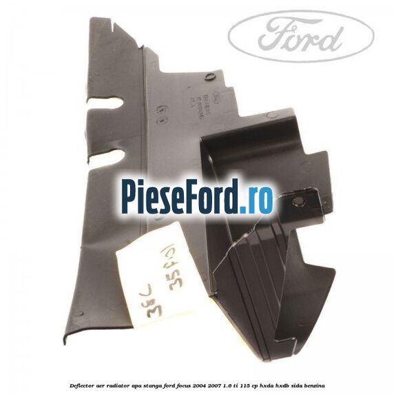 Deflector aer radiator apa stanga Ford Focus 2004-2007 1.6 Ti 115 cp HXDA, HXDB, SIDA benzina