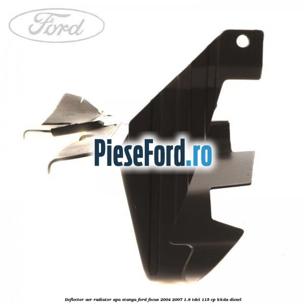 Deflector aer radiator apa stanga Ford Focus 2004-2007 1.8 TDCi 115 cp Deflector aer radiator apa stanga Ford Focus 2004-2007 1.8 TDCi 115 cp KKDA diesel