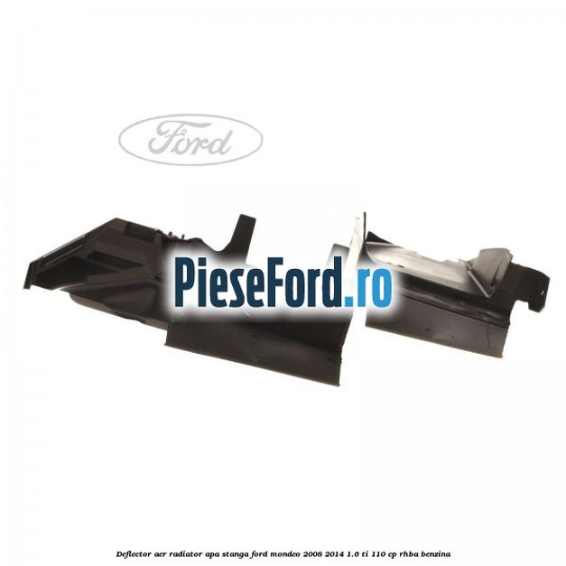 Deflector aer radiator apa stanga Ford Mondeo 2008-2014 1.6 Ti 110 cp RHBA benzina
