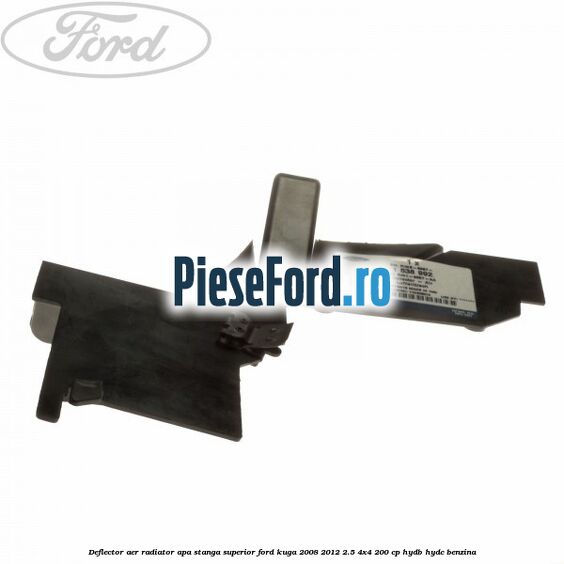 Deflector aer radiator apa stanga superior Ford Kuga 2008-2012 2.5 4x4 200 cp HYDB, HYDC benzina