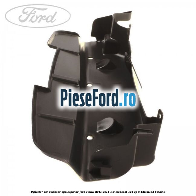Deflector aer radiator apa superior Ford C-Max 2011-2015 1.0 EcoBoost 125 cp M1DA, M1DD benzina