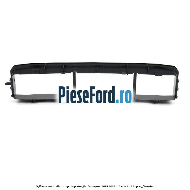 Deflector aer radiator apa, superior Ford EcoSport 2019-2023 1.5 Ti-VCT 122 cp XZJF benzina