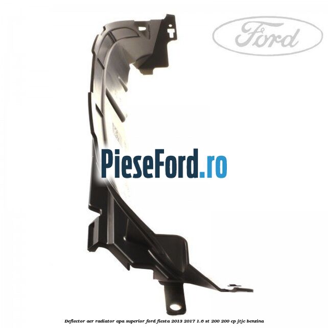 Deflector aer radiator apa superior Ford Fiesta 2013-2017 1.6 ST 200 200 cp JTJC benzina