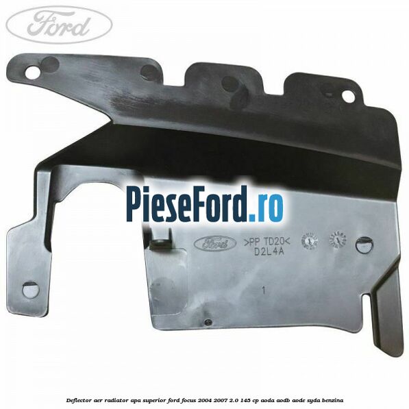 Deflector aer radiator apa superior Ford Focus 2004-2007 2.0 145 cp Deflector aer radiator apa superior Ford Focus 2004-2007 2.0 145 cp AODA, AODB, AODE, SYDA benzina