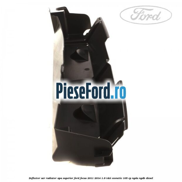Deflector aer radiator apa superior Ford Focus 2011-2014 1.6 TDCi ECOnetic 105 cp NGDA, NGDB diesel