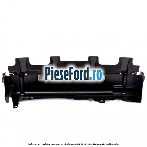 Deflector aer radiator apa superior Ford Focus 2014-2018 1.6 Ti 125 cp PNDA, PNDD benzina