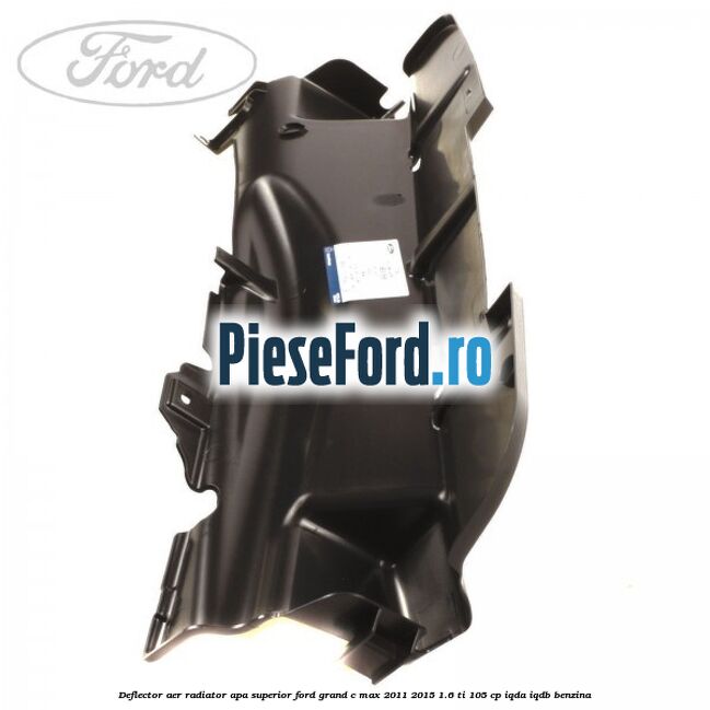 Deflector aer radiator apa superior Ford Grand C-Max 2011-2015 1.6 Ti 105 cp IQDA, IQDB benzina
