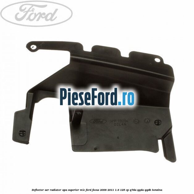 Deflector aer radiator apa superior mic Ford Focus 2008-2011 1.8 125 cp Deflector aer radiator apa superior mic Ford Focus 2008-2011 1.8 125 cp Q7DA, QQDA, QQDB benzina
