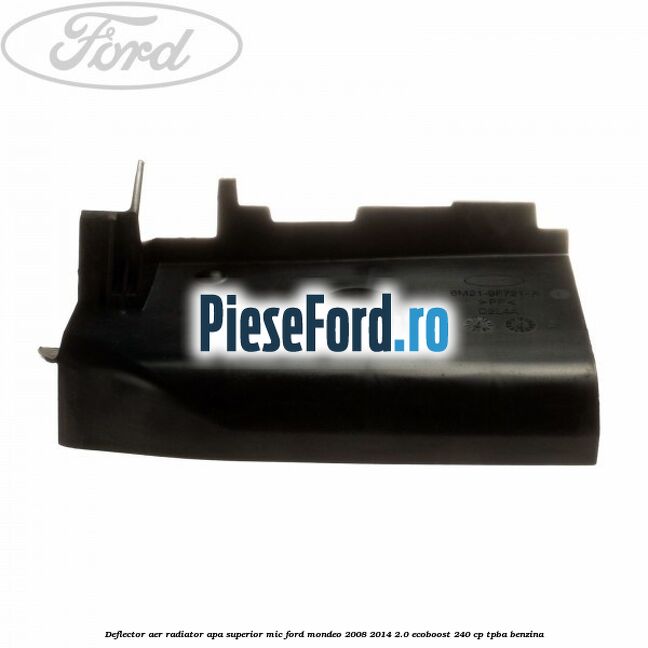 Deflector aer radiator apa superior mic Ford Mondeo 2008-2014 2.0 EcoBoost 240 cp TPBA benzina