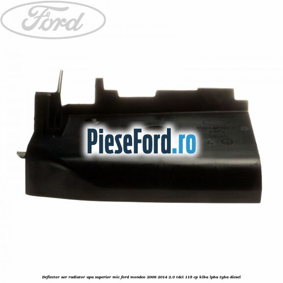 Deflector aer radiator apa superior mic Ford Mondeo 2008-2014 2.0 TDCi 115 cp KLBA, LPBA, TYBA diesel