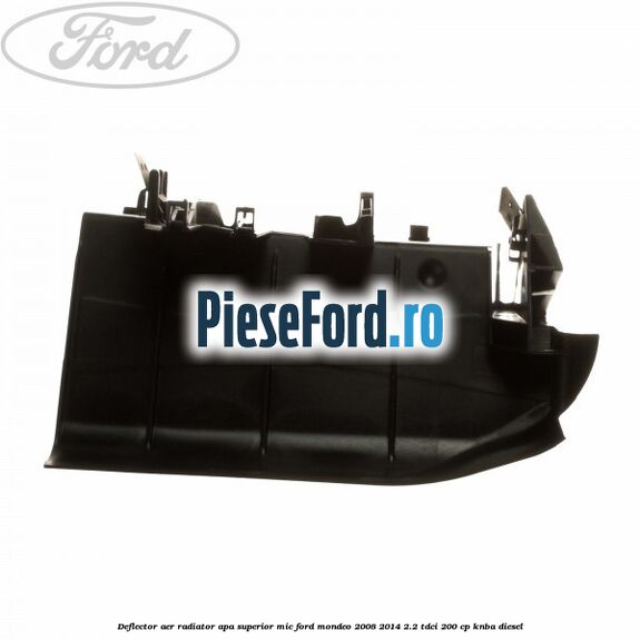 Deflector aer radiator apa superior mic Ford Mondeo 2008-2014 2.2 TDCi 200 cp Deflector aer radiator apa superior mic Ford Mondeo 2008-2014 2.2 TDCi 200 cp KNBA diesel