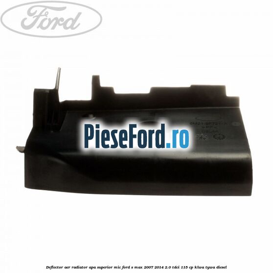 Deflector aer radiator apa superior mic Ford S-Max 2007-2014 2.0 TDCi 115 cp KLWA, TYWA diesel