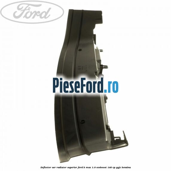 Deflector aer radiator superior Ford B-Max 1.0 EcoBoost 140 cp YYJC benzina