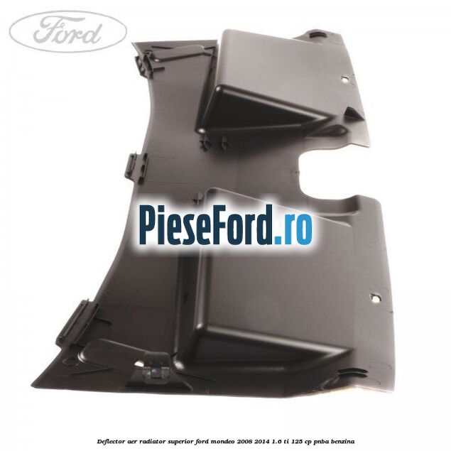 Deflector aer radiator superior Ford Mondeo 2008-2014 1.6 Ti 125 cp Deflector aer radiator superior Ford Mondeo 2008-2014 1.6 Ti 125 cp PNBA benzina