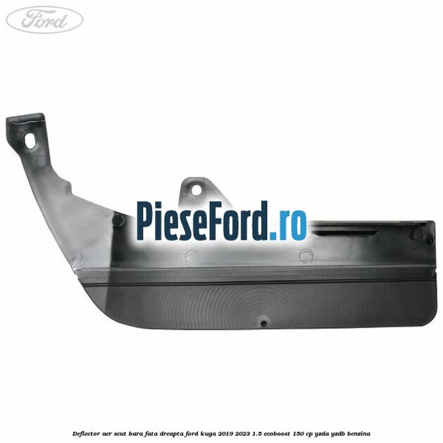 Deflector aer scut bara fata dreapta Ford Kuga 2019-2023 1.5 EcoBoost 150 cp YZDA, YZDB benzina