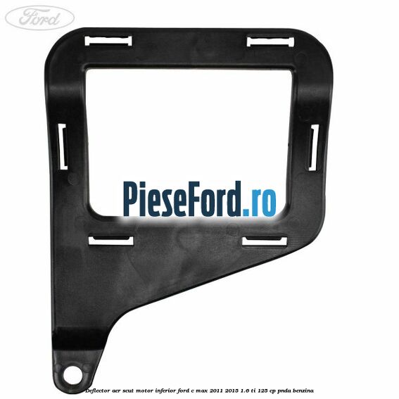 Deflector aer scut motor inferior Ford C-Max 2011-2015 1.6 Ti 125 cp PNDA benzina