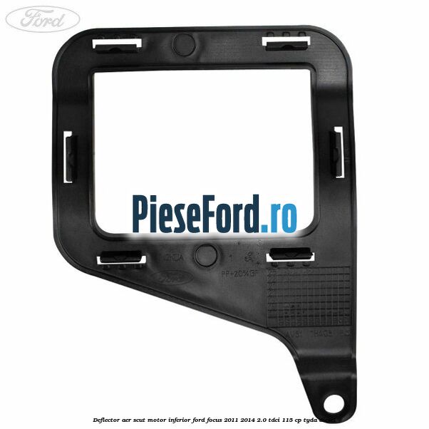 Deflector aer scut motor inferior Ford Focus 2011-2014 2.0 TDCi 115 cp TYDA diesel