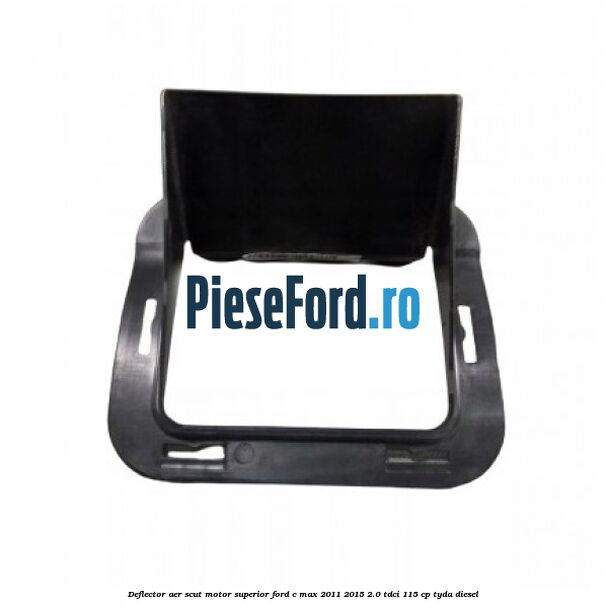 Deflector aer scut motor superior Ford C-Max 2011-2015 2.0 TDCi 115 cp TYDA diesel
