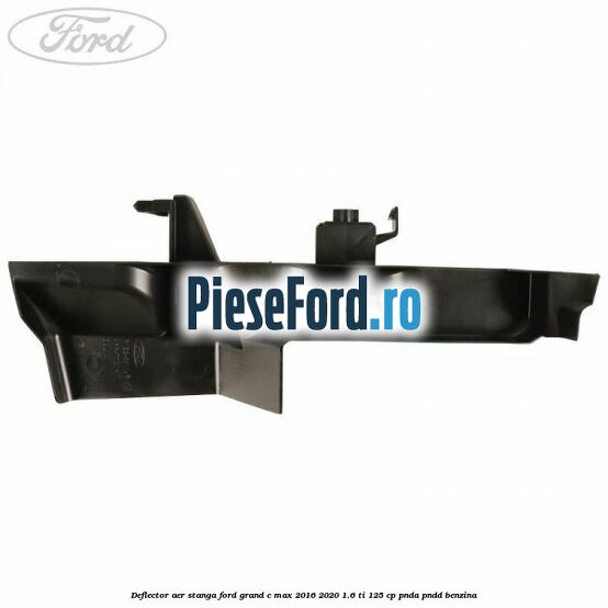 Deflector aer stanga Ford Grand C-Max 2016-2020 1.6 Ti 125 cp PNDA, PNDD benzina